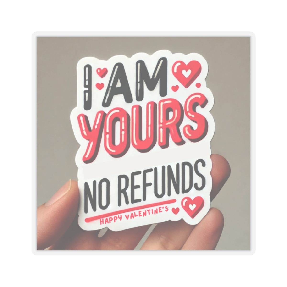 I am yours no refunds - Kiss-Cut Stickers