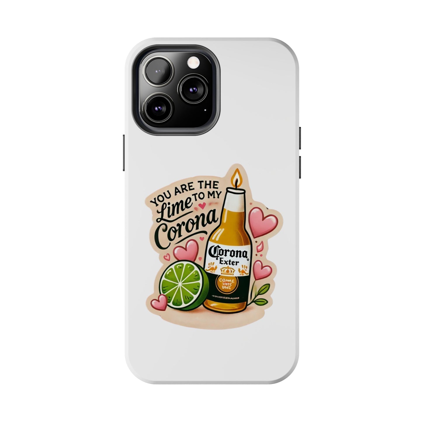 You are the Lime to my Corona - Tough Phone Cases