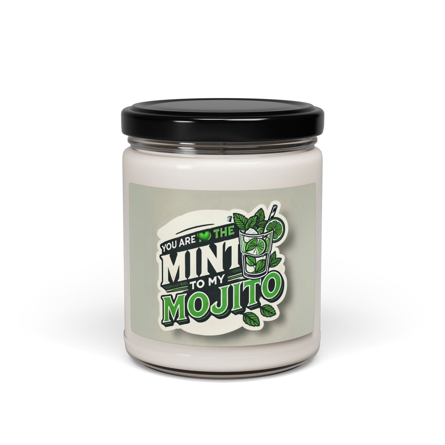 You are the Mint to my Mojito - Scented Soy Candle, 9oz