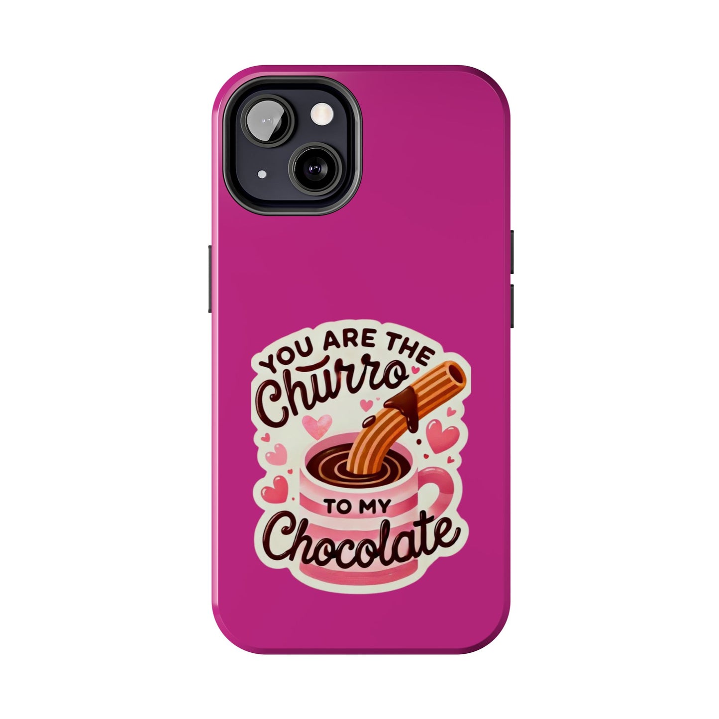 You are the Churro to my Chocolate - Tough Phone Cases