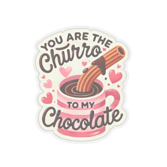 You are the Churro to my Chocolate - Kiss-Cut Stickers