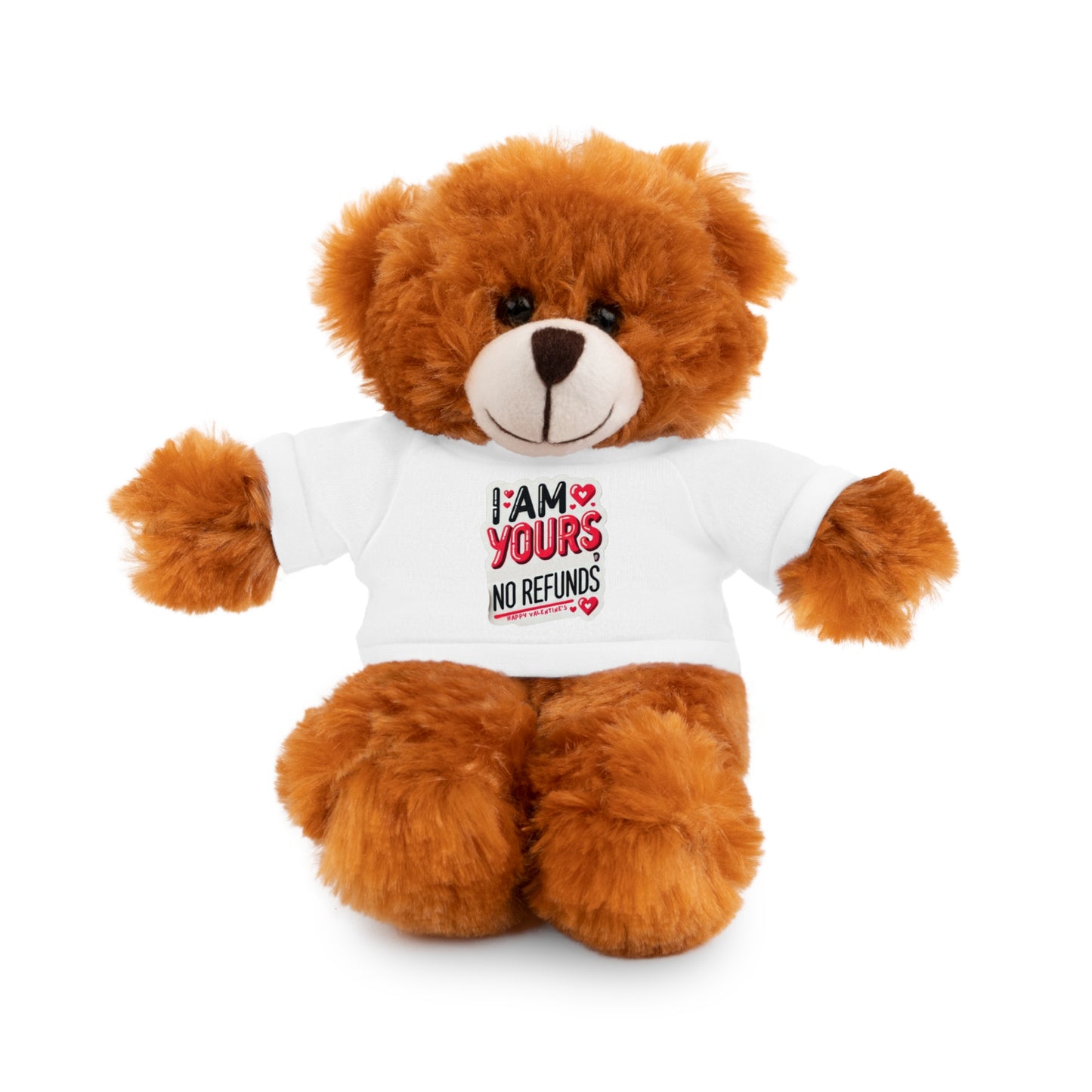 I am Yours no Refunds - Stuffed Animals with Tee