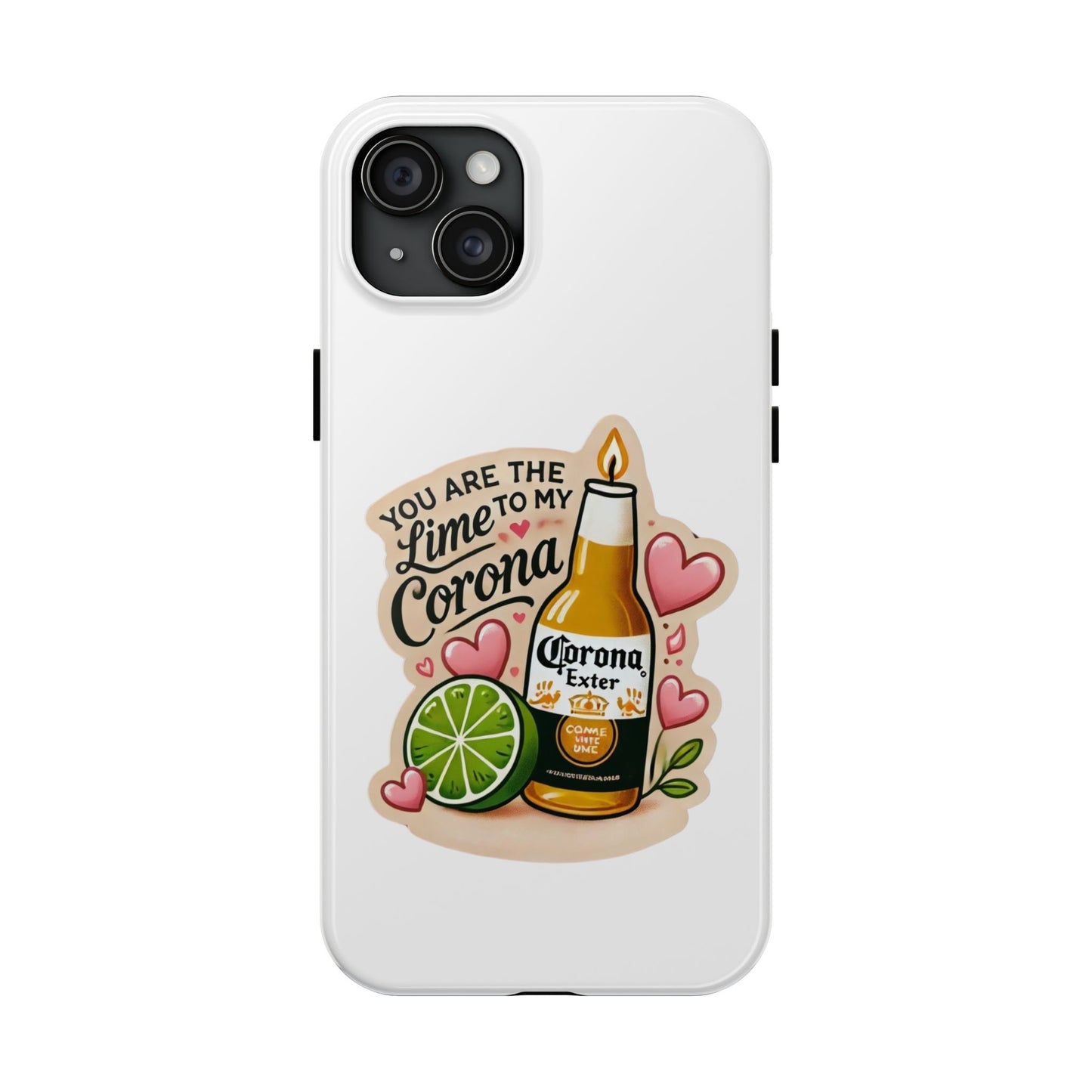 You are the Lime to my Corona - Tough Phone Cases