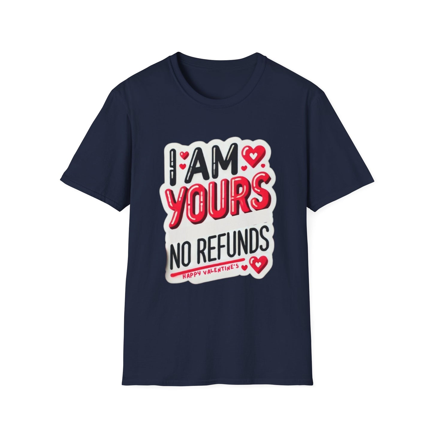 I am Yours no Refunds - Unisex Softstyle T-Shirt