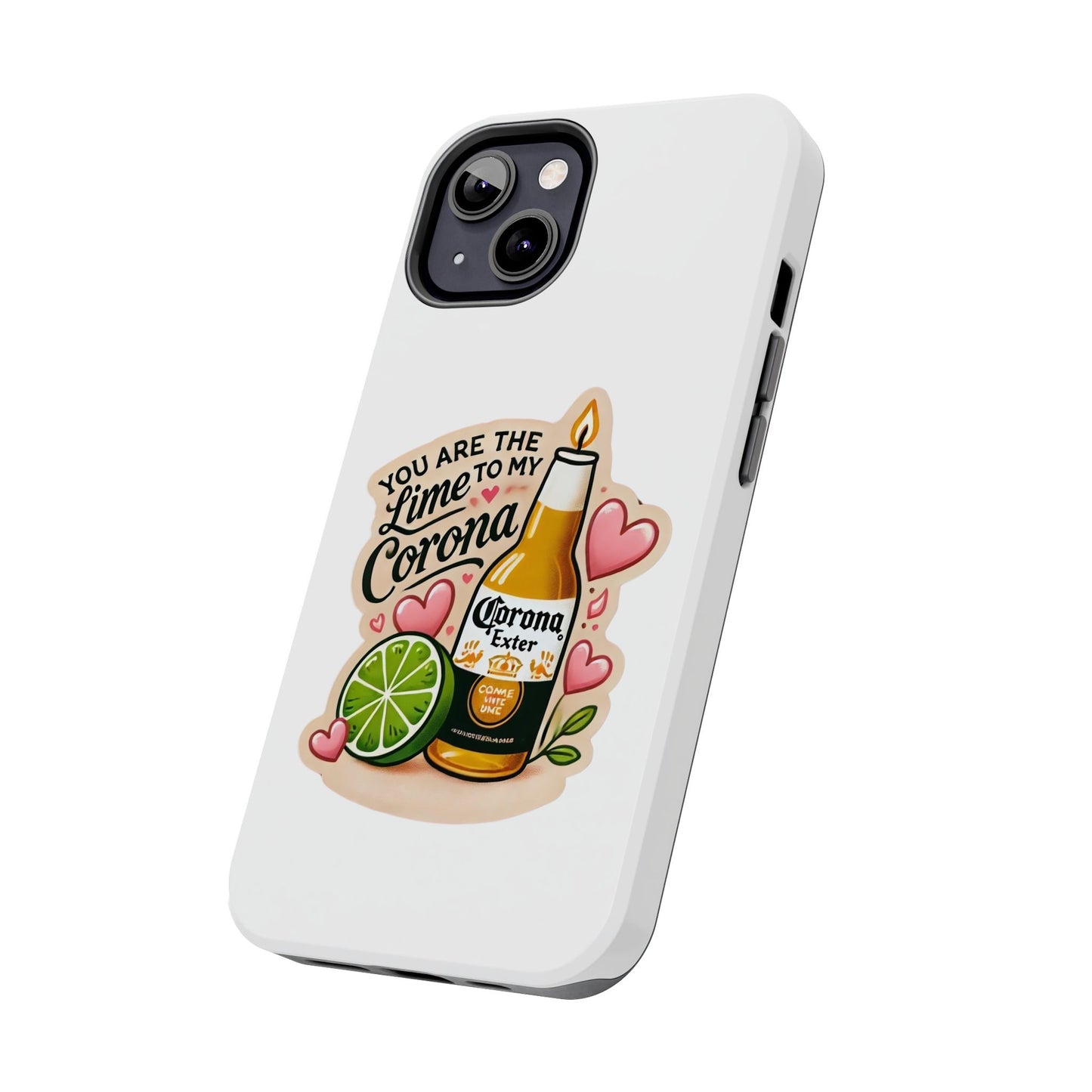 You are the Lime to my Corona - Tough Phone Cases