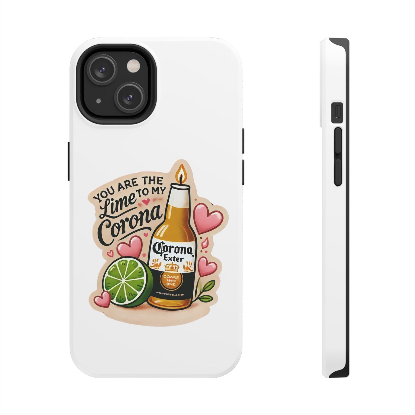 You are the Lime to my Corona - Tough Phone Cases