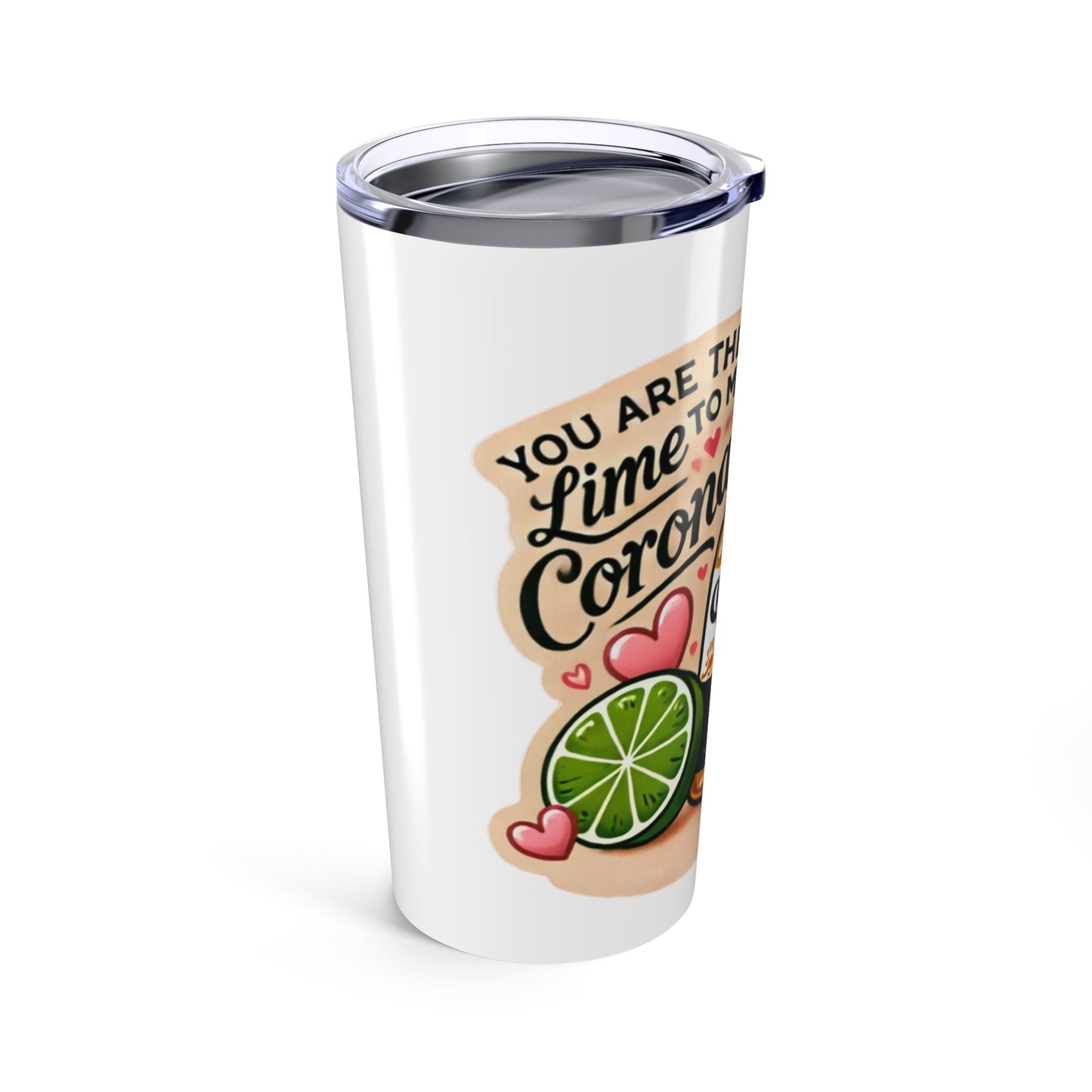 You are the Lime to my Corona 2 - Tumbler 20oz