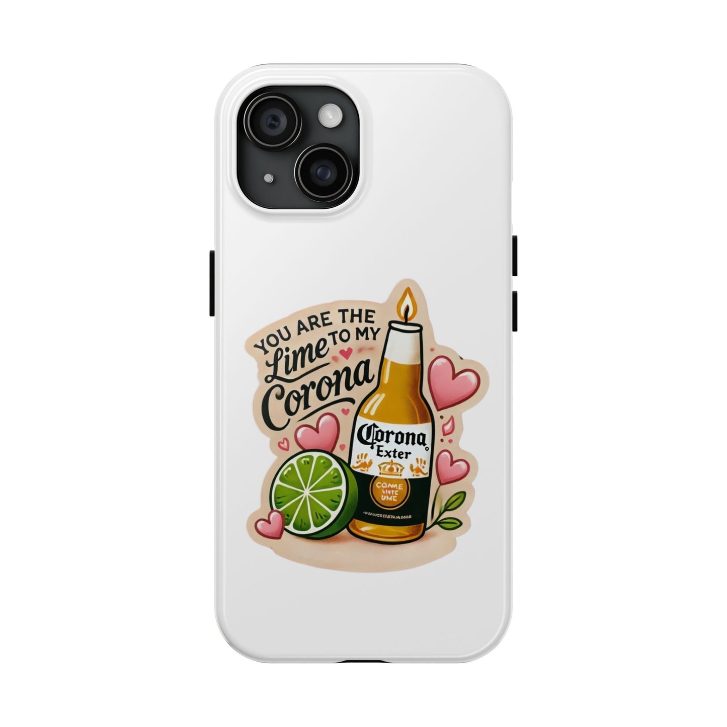 You are the Lime to my Corona - Tough Phone Cases