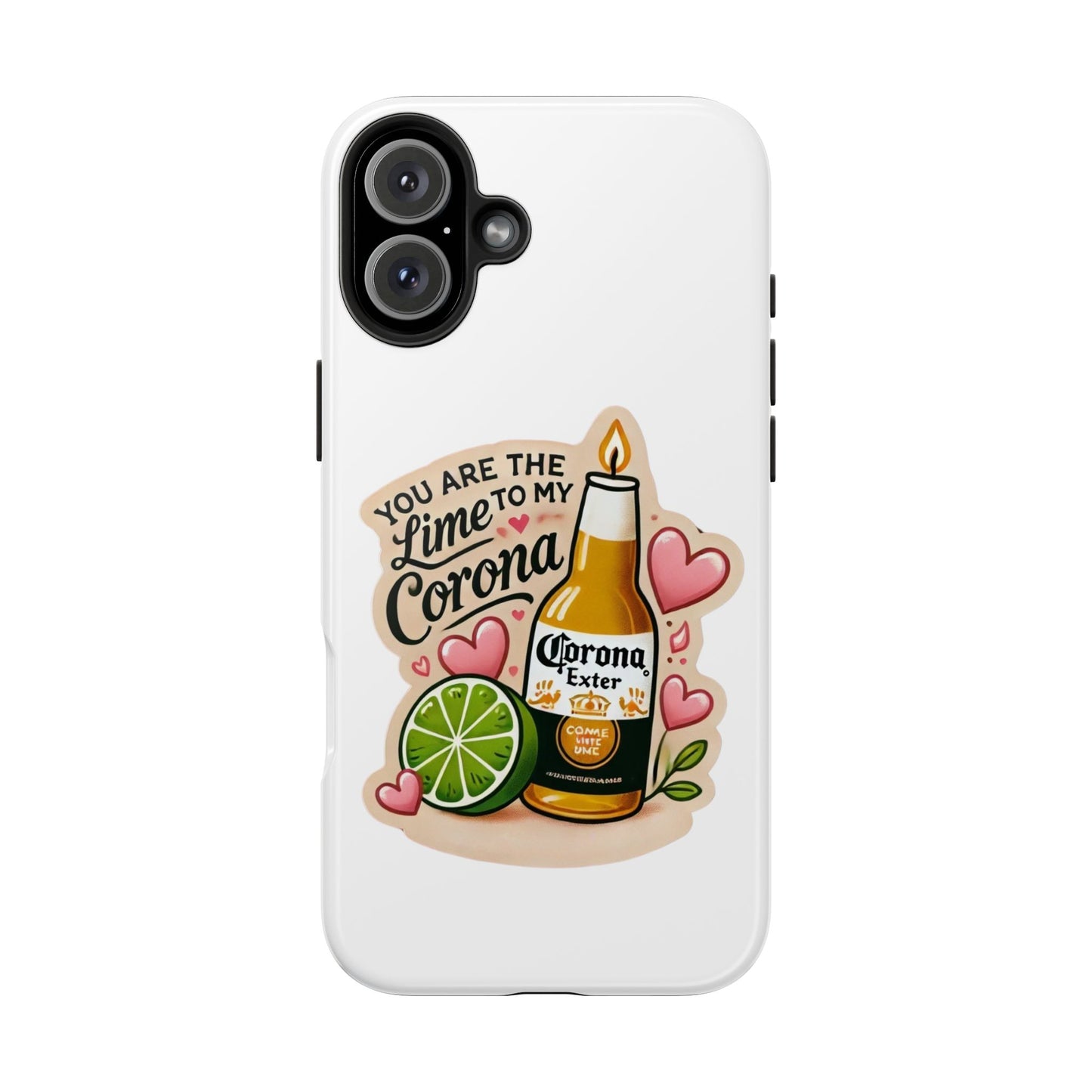 You are the Lime to my Corona - Tough Phone Cases