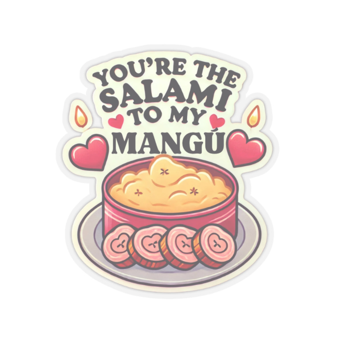 You are the Salami to my Mangú - Kiss-Cut Stickers