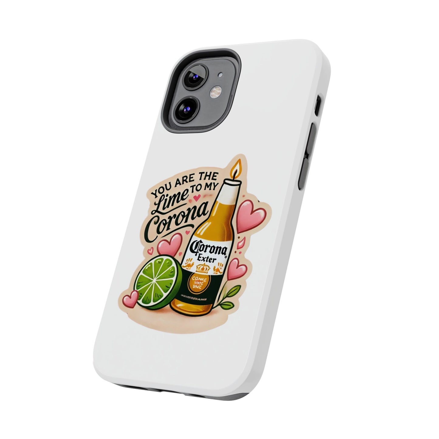 You are the Lime to my Corona - Tough Phone Cases