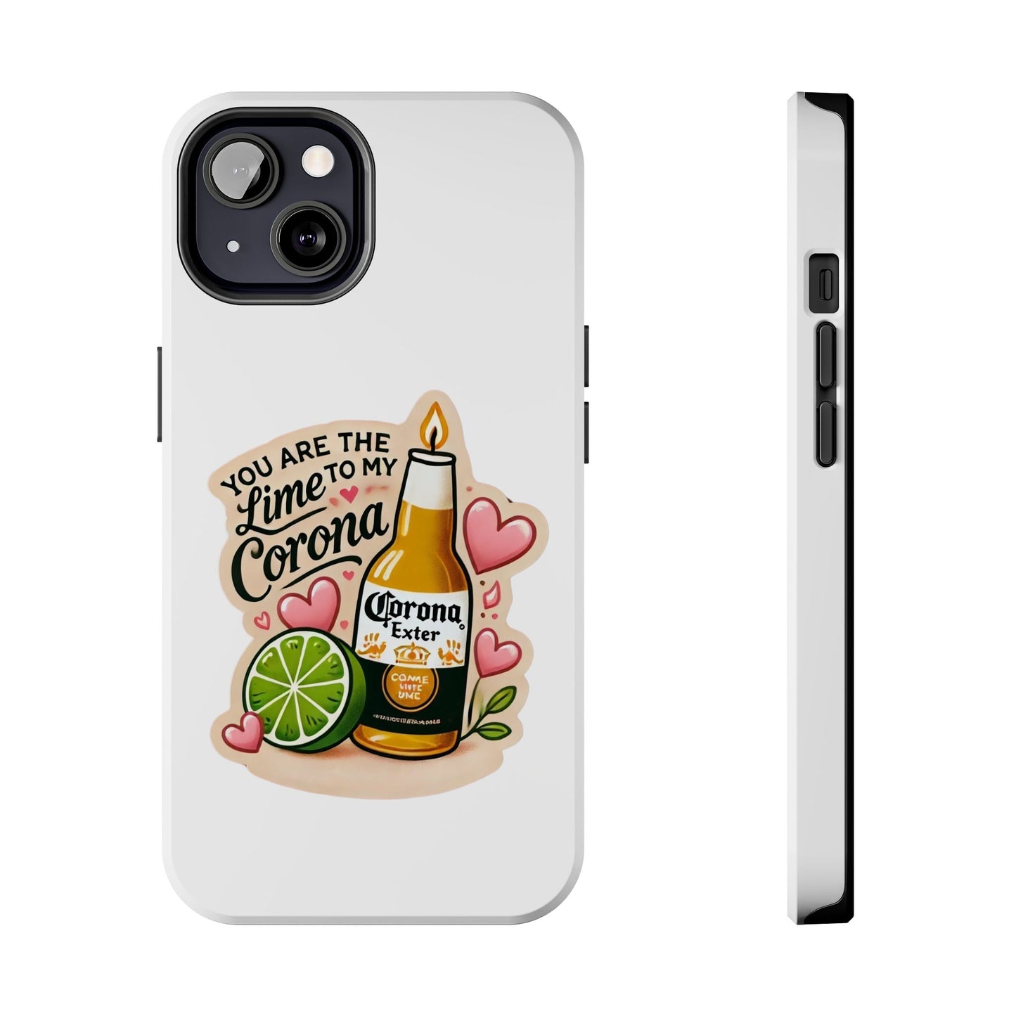 You are the Lime to my Corona - Tough Phone Cases