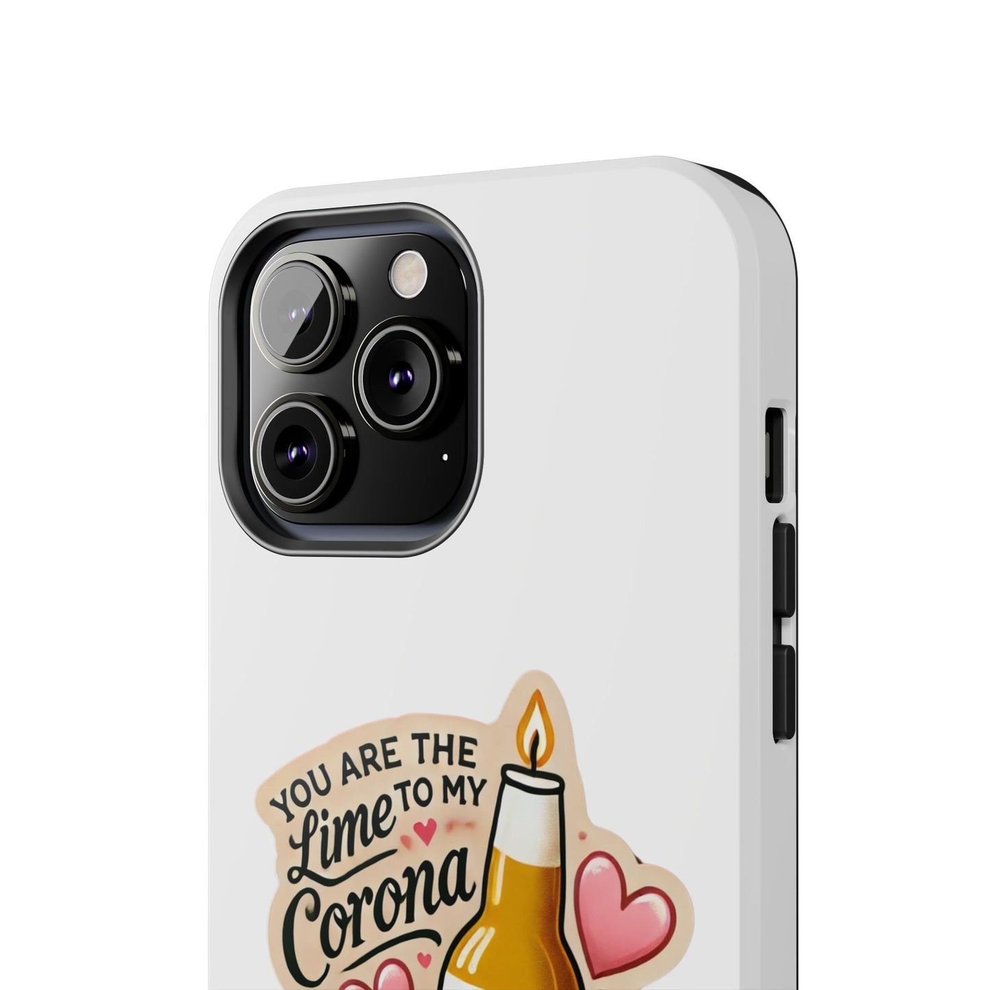 You are the Lime to my Corona - Tough Phone Cases