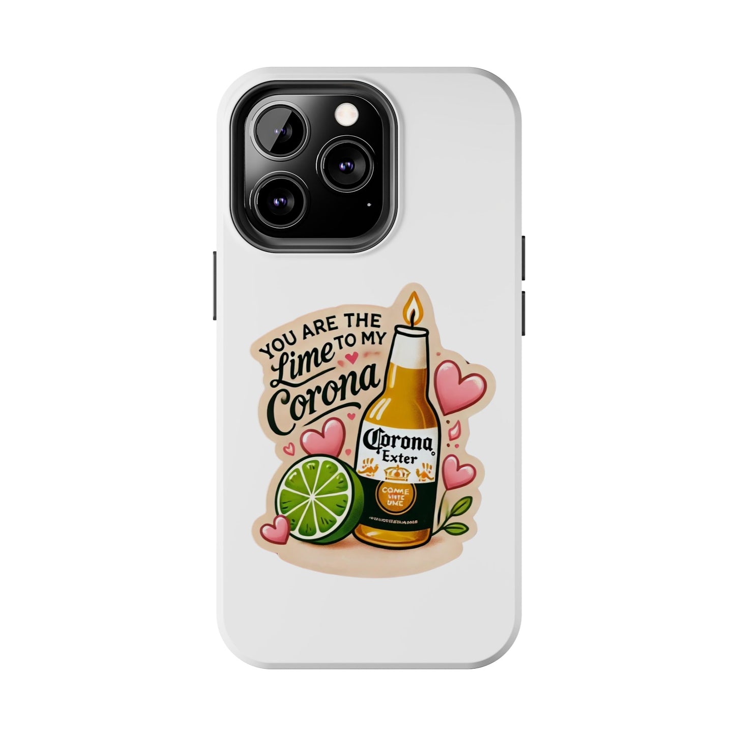 You are the Lime to my Corona - Tough Phone Cases