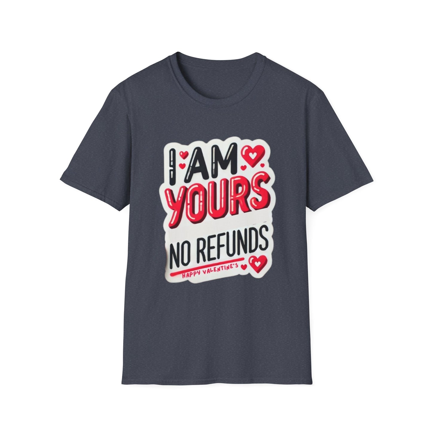 I am Yours no Refunds - Unisex Softstyle T-Shirt