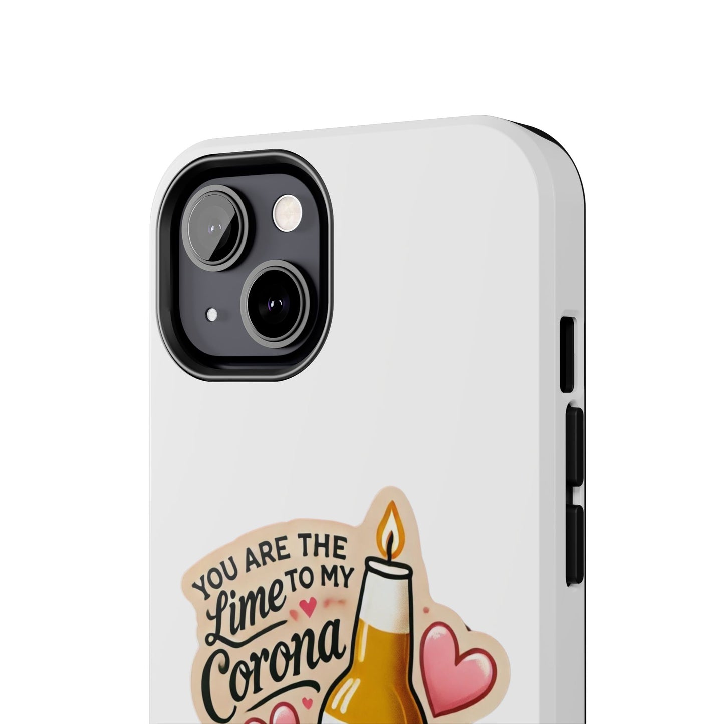 You are the Lime to my Corona - Tough Phone Cases