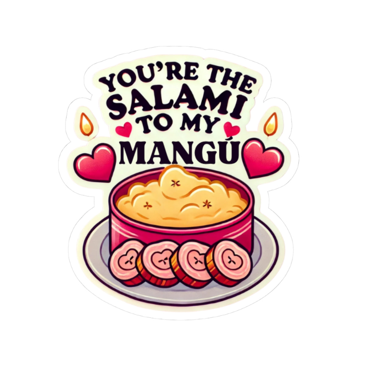 You are the Salami to my Mangú - Kiss-Cut Stickers