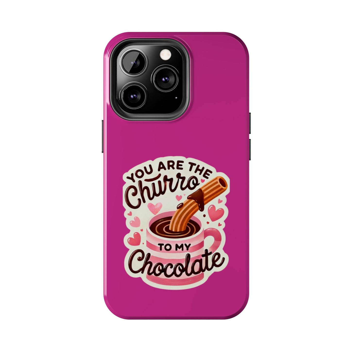 You are the Churro to my Chocolate - Tough Phone Cases