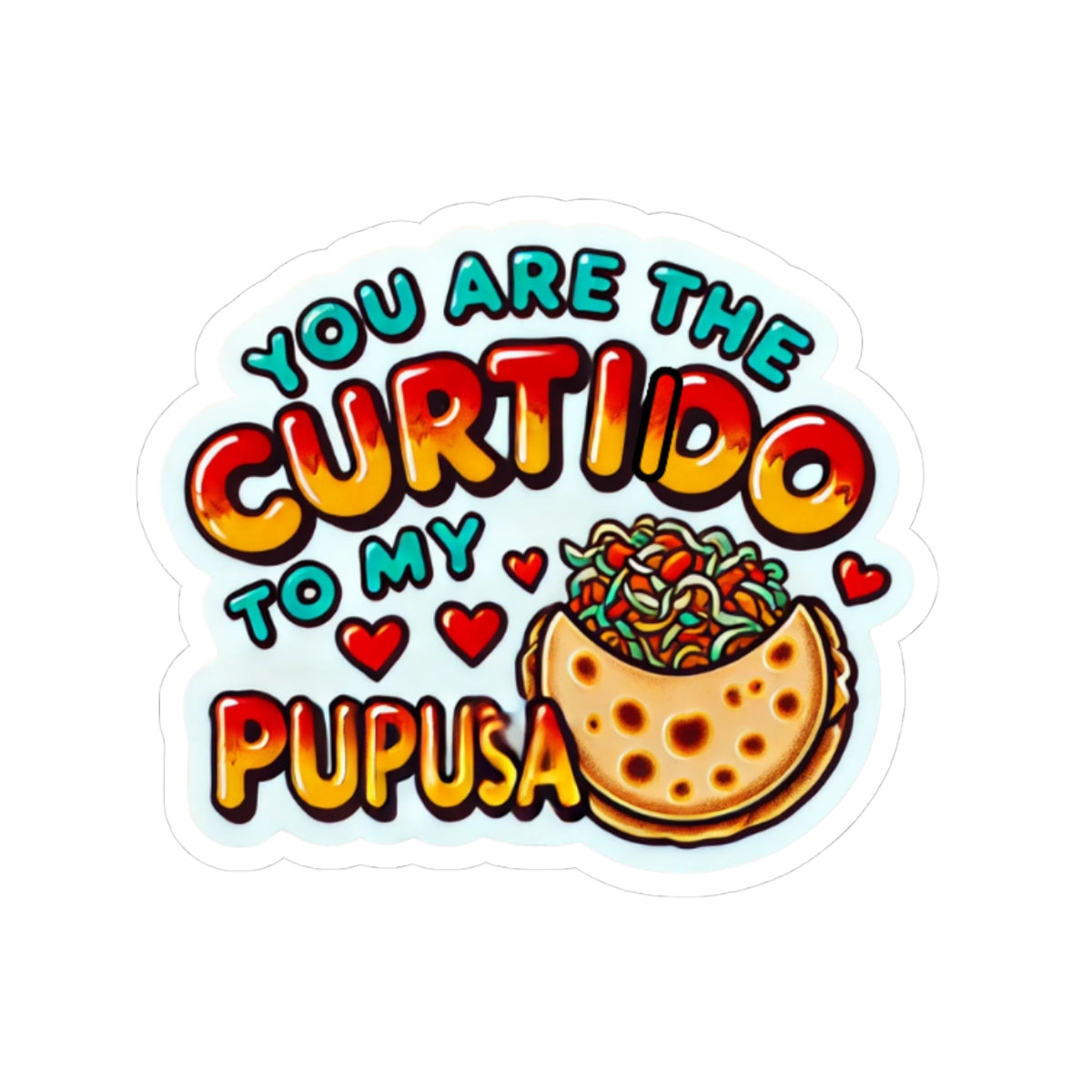 You are the Curtido to my Pupusa - Kiss-Cut Stickers