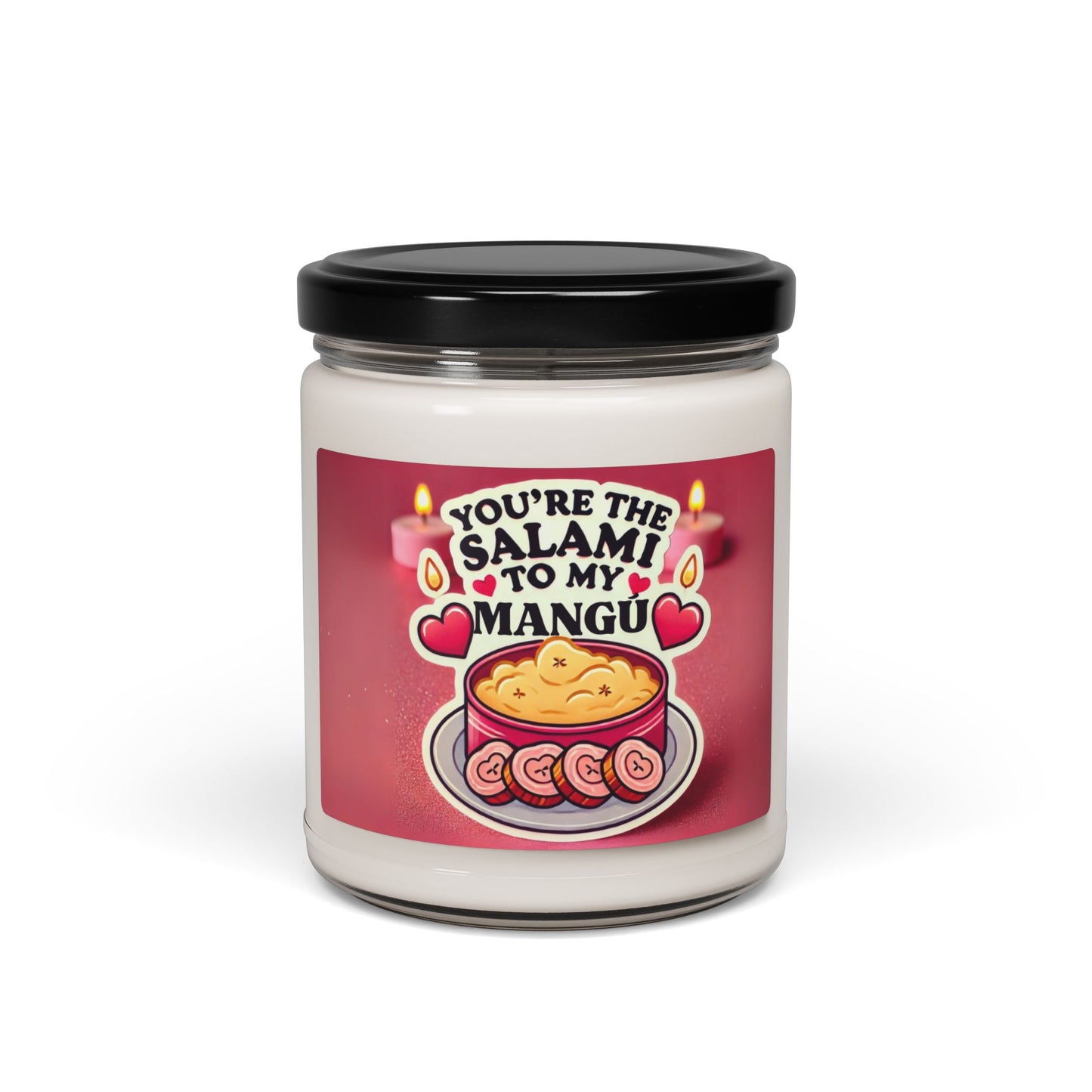 You are the Salami to my Mangú.- Scented Soy Candle, 9oz