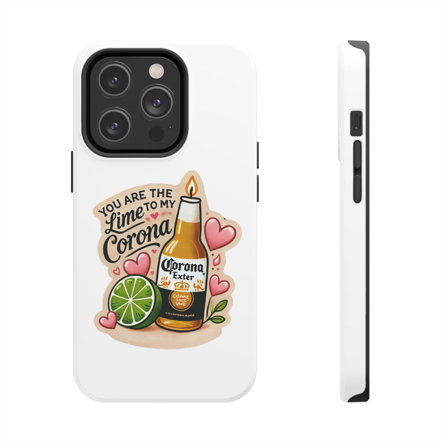 You are the Lime to my Corona - Tough Phone Cases