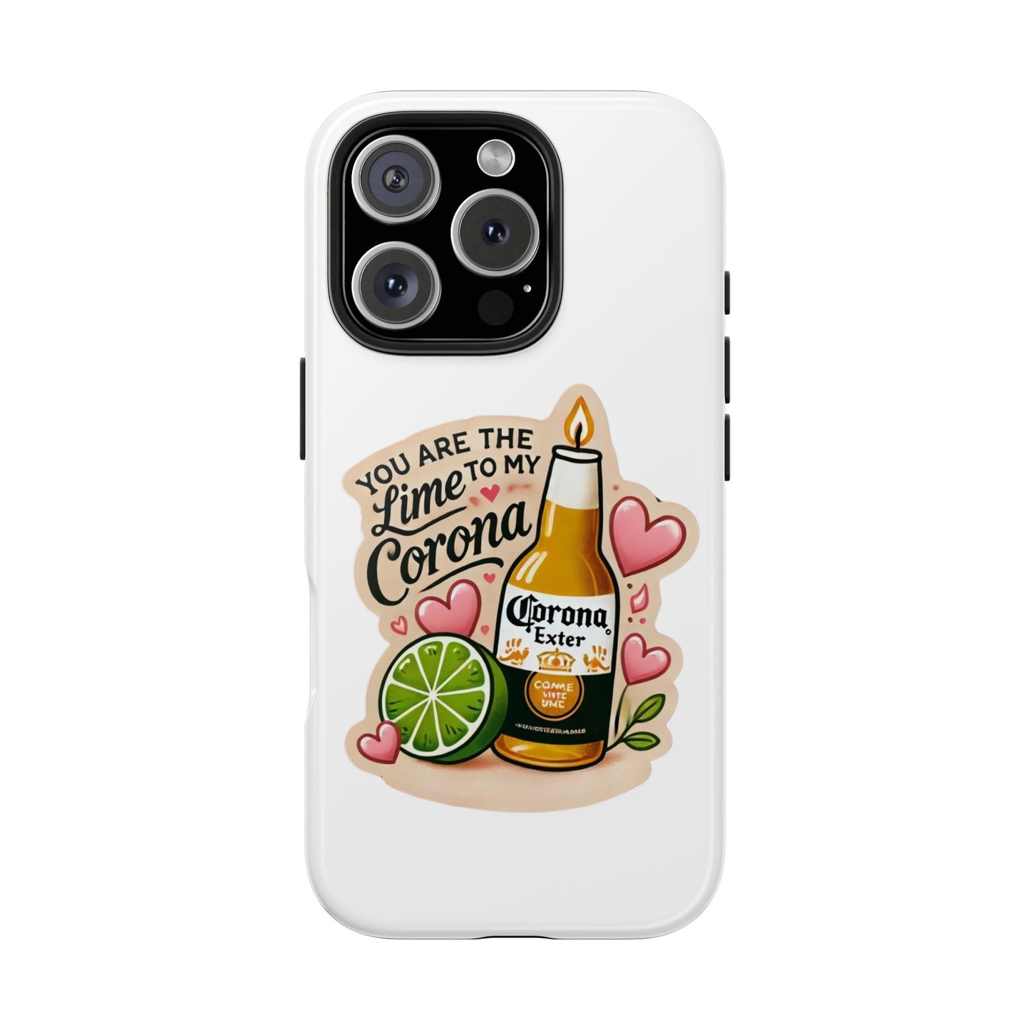 You are the Lime to my Corona - Tough Phone Cases