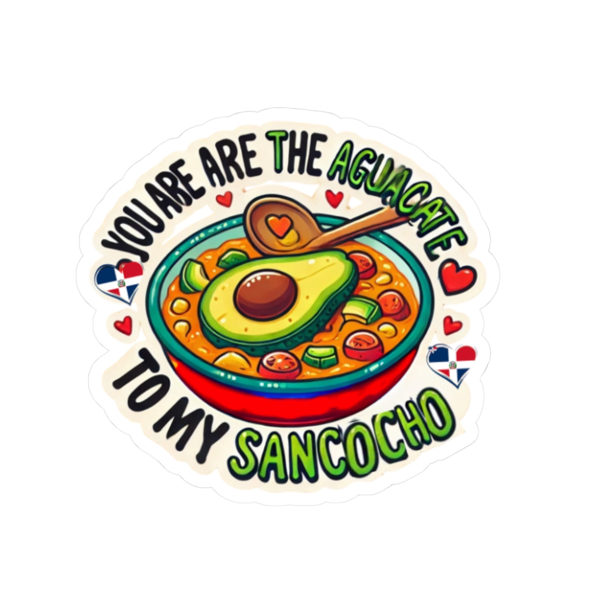 You are the Aguacate to my Sancocho - Kiss-Cut Stickers