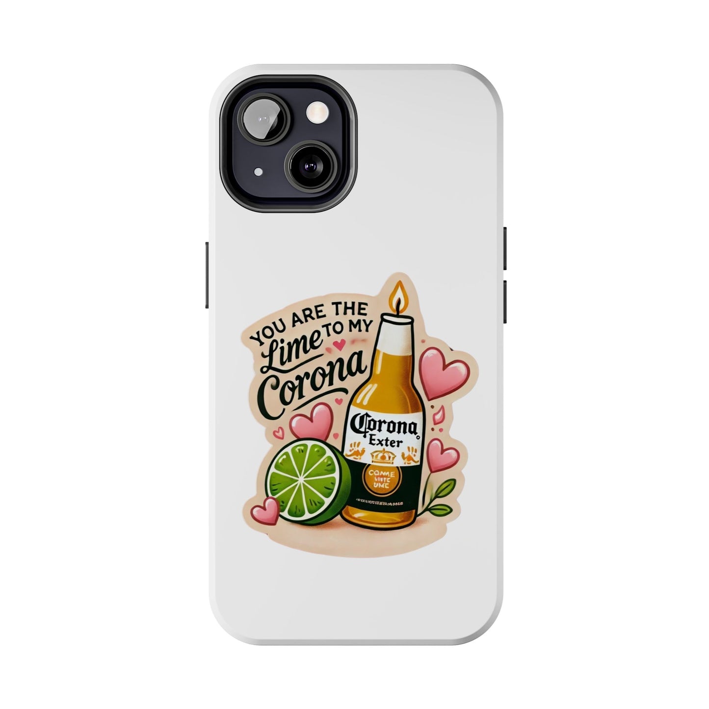 You are the Lime to my Corona - Tough Phone Cases