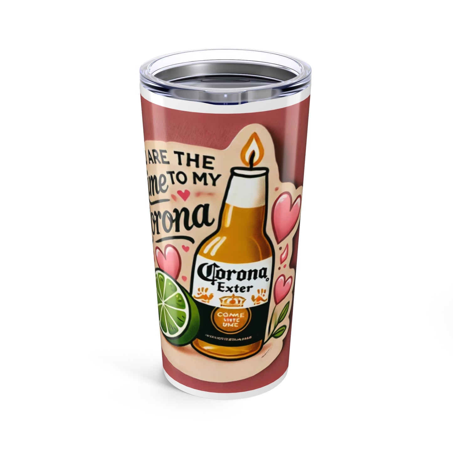 You are the Lime to my Corona 1 - Tumbler 20oz