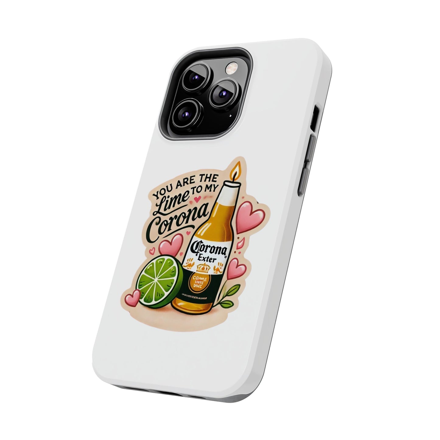 You are the Lime to my Corona - Tough Phone Cases