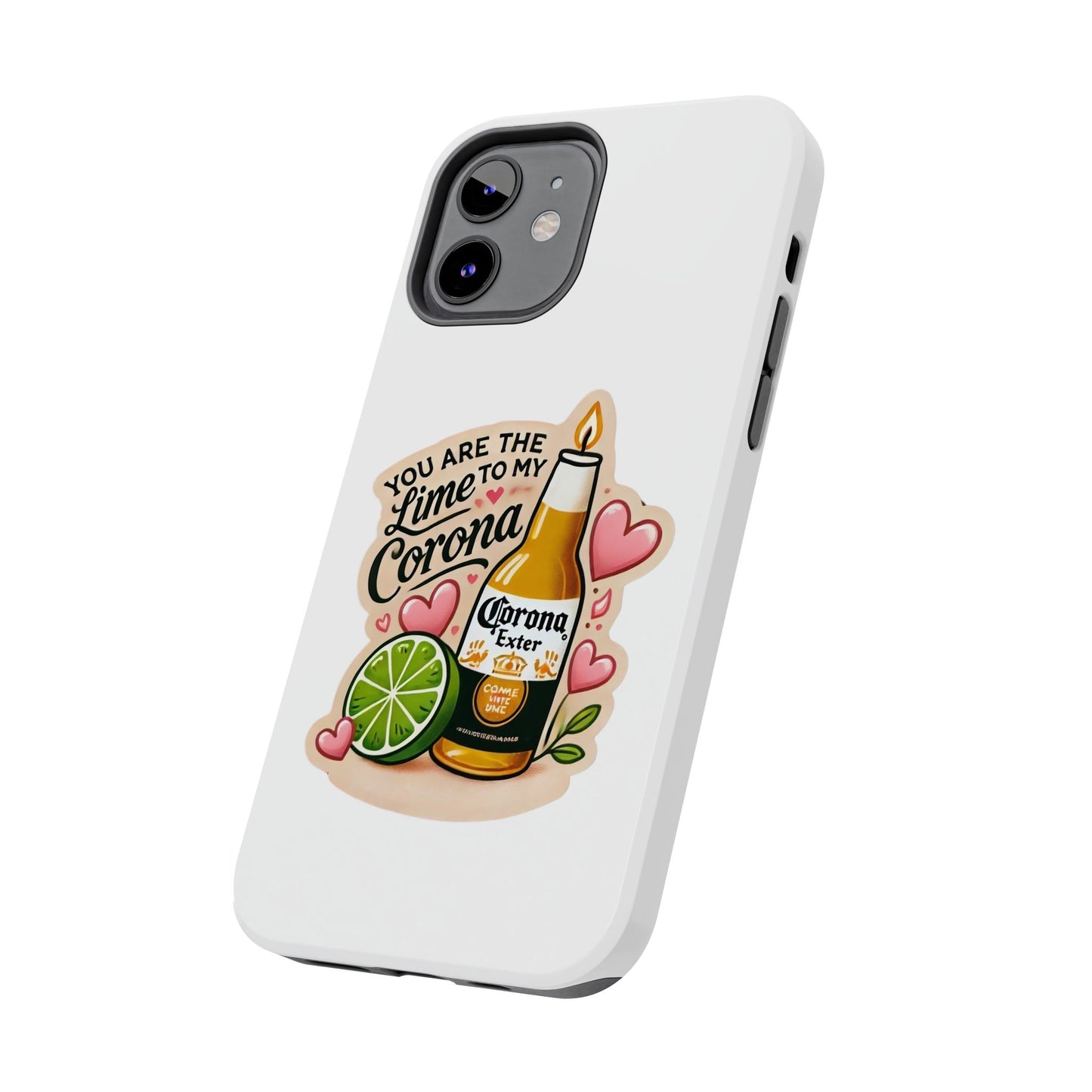 You are the Lime to my Corona - Tough Phone Cases