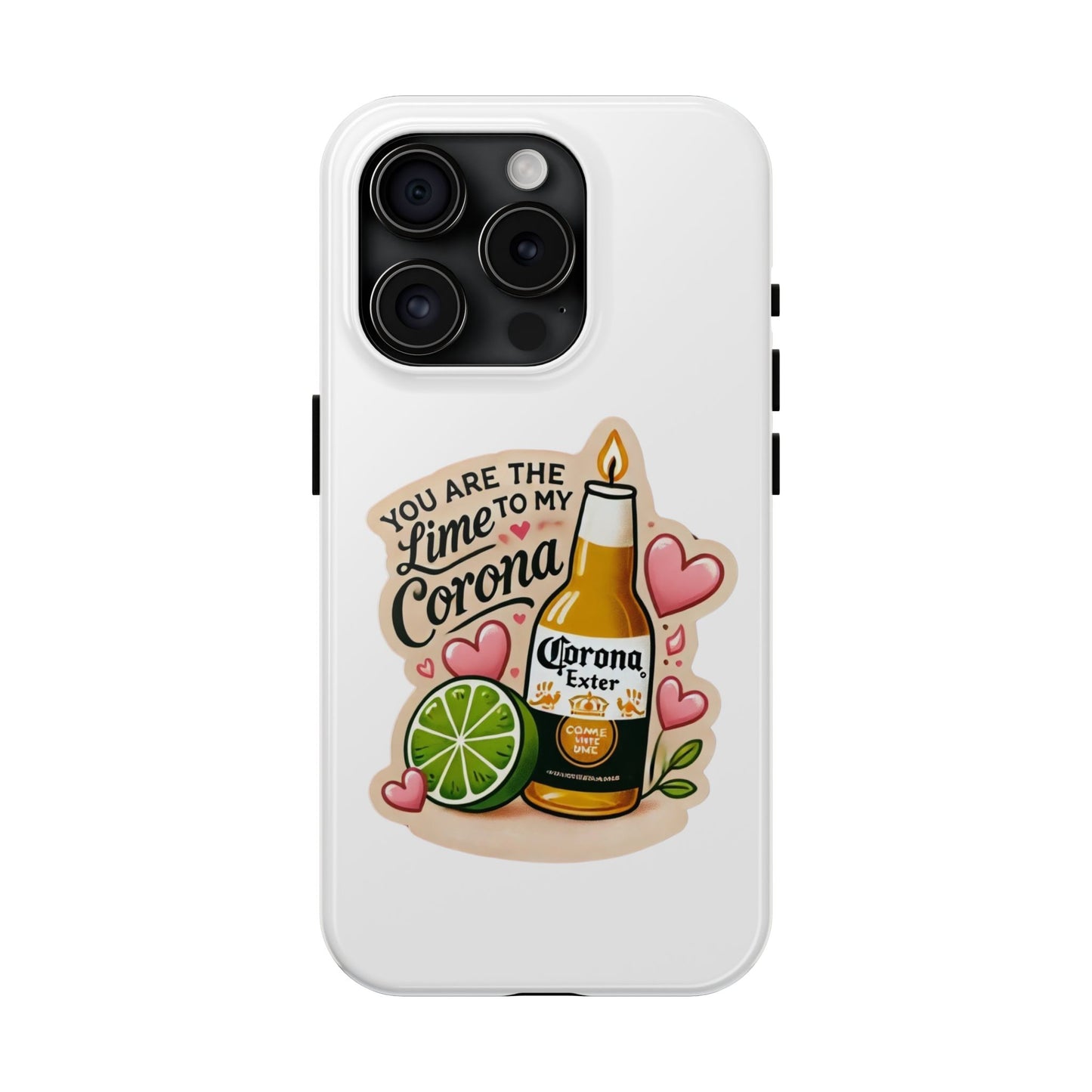 You are the Lime to my Corona - Tough Phone Cases