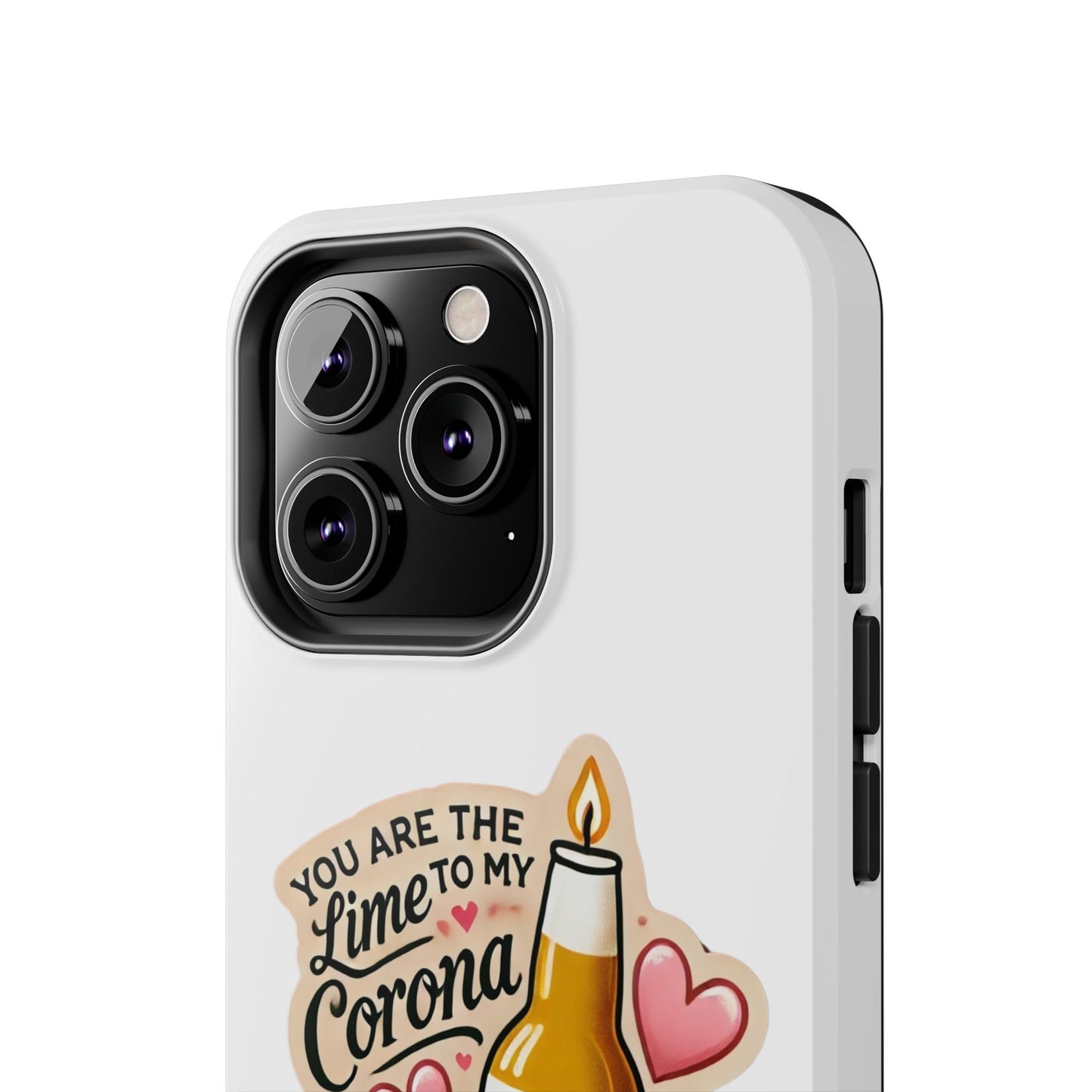 You are the Lime to my Corona - Tough Phone Cases