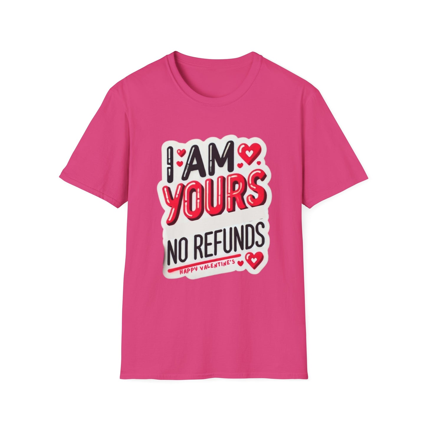 I am Yours no Refunds - Unisex Softstyle T-Shirt