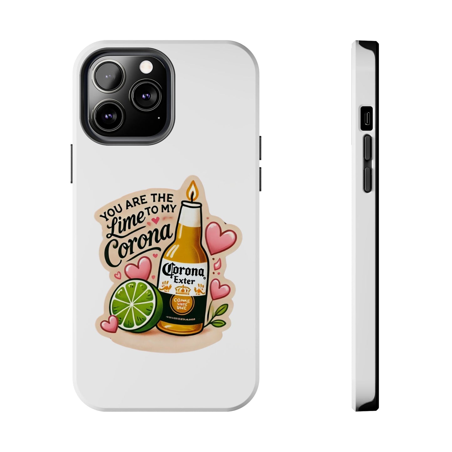 You are the Lime to my Corona - Tough Phone Cases