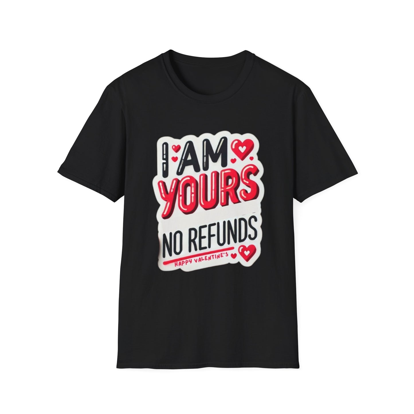 I am Yours no Refunds - Unisex Softstyle T-Shirt