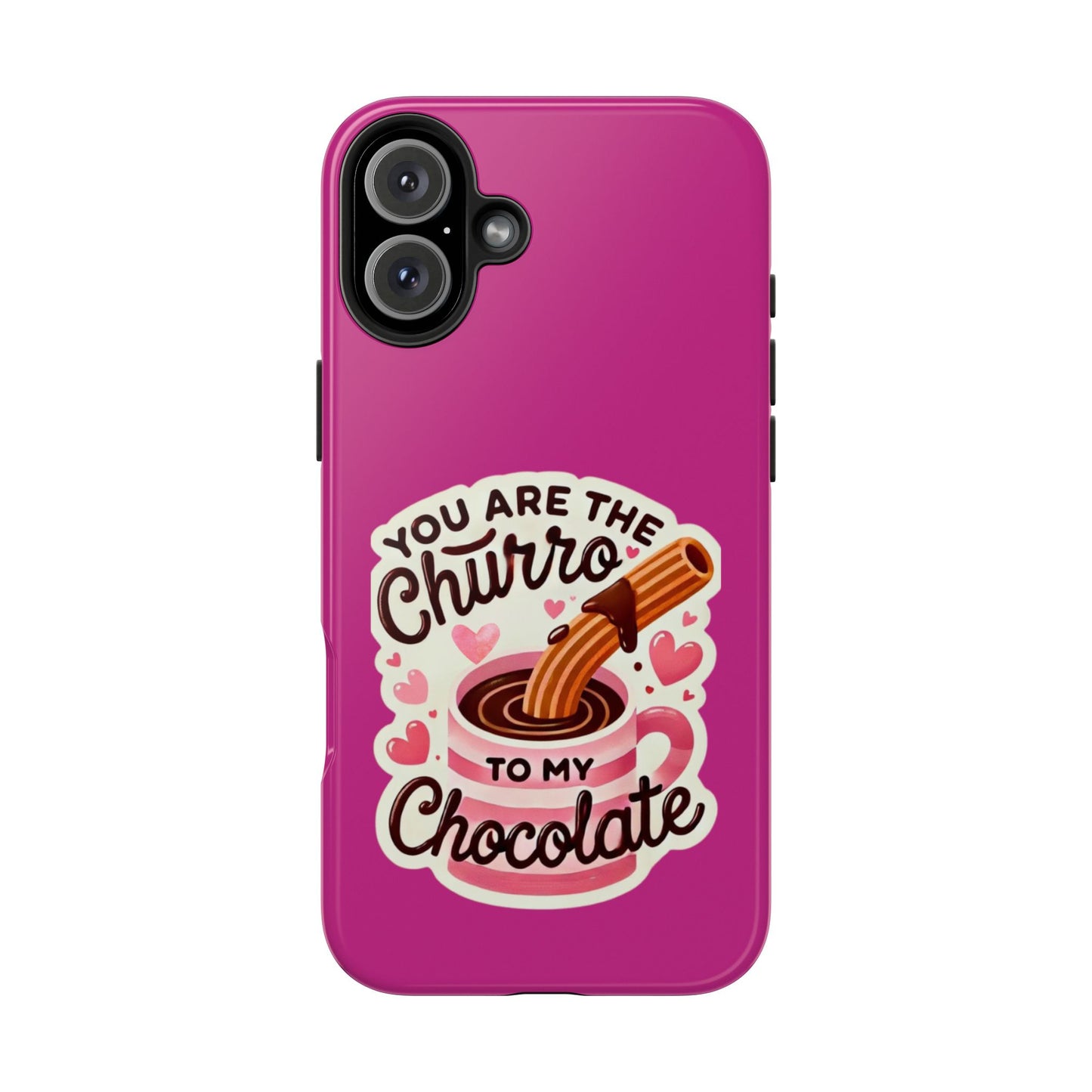 You are the Churro to my Chocolate - Tough Phone Cases