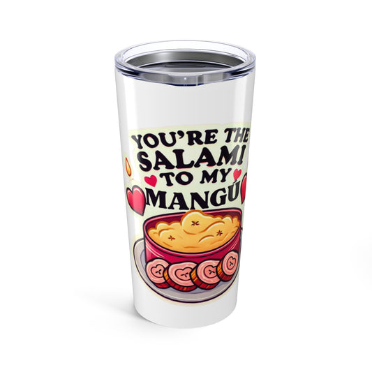 You are the Salami to my Mangú 2 - Tumbler 20oz