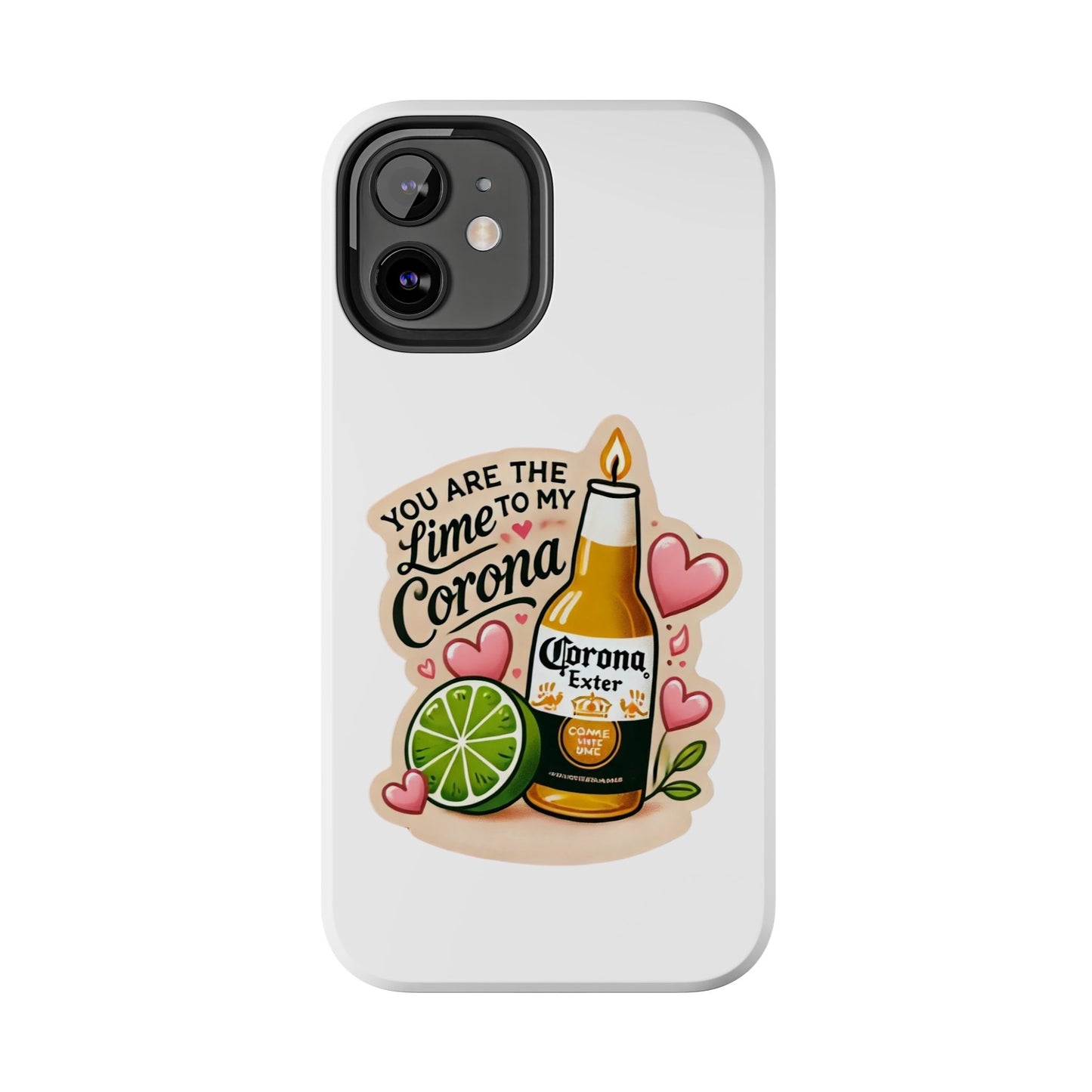 You are the Lime to my Corona - Tough Phone Cases