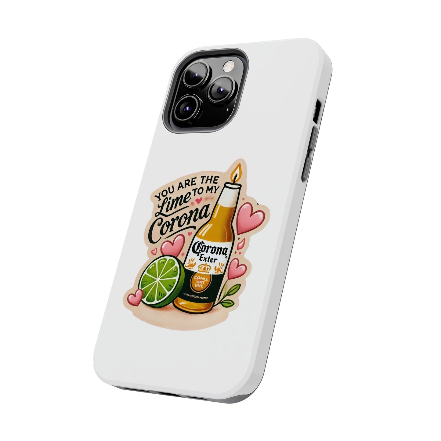 You are the Lime to my Corona - Tough Phone Cases