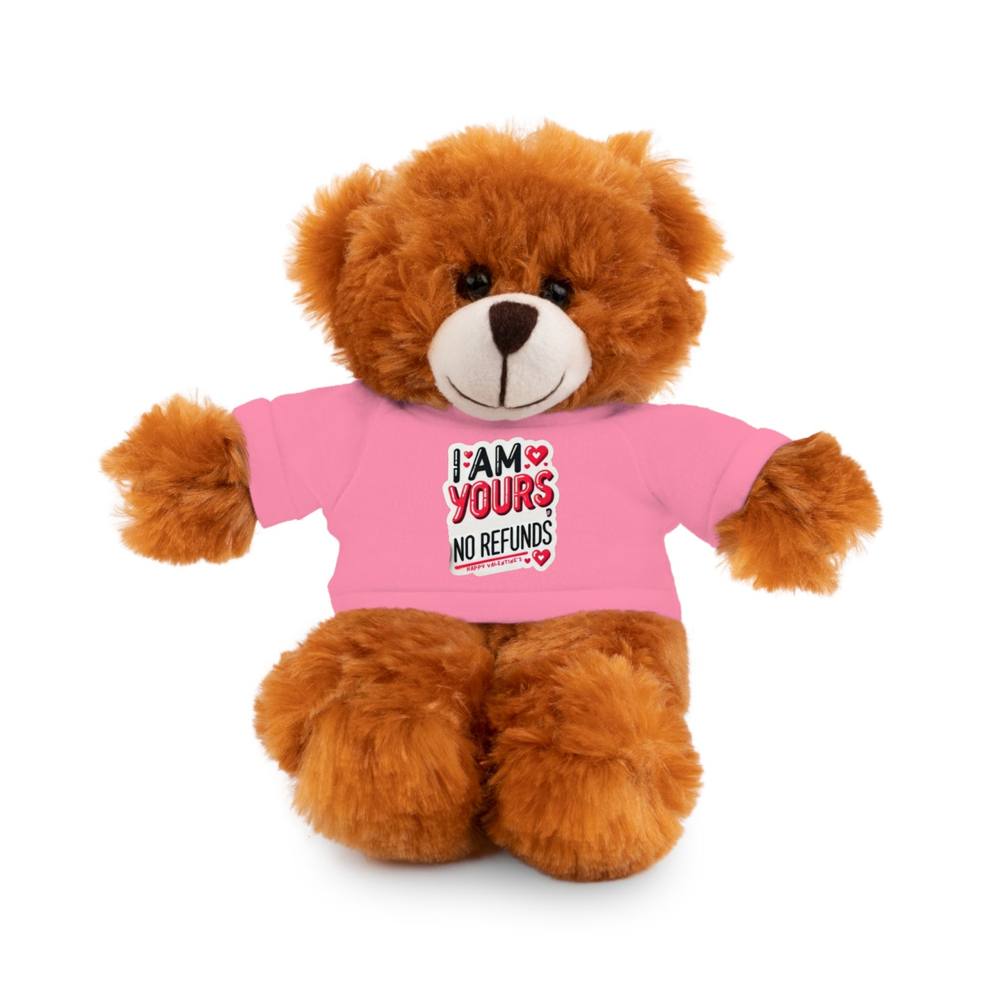 I am Yours no Refunds - Stuffed Animals with Tee