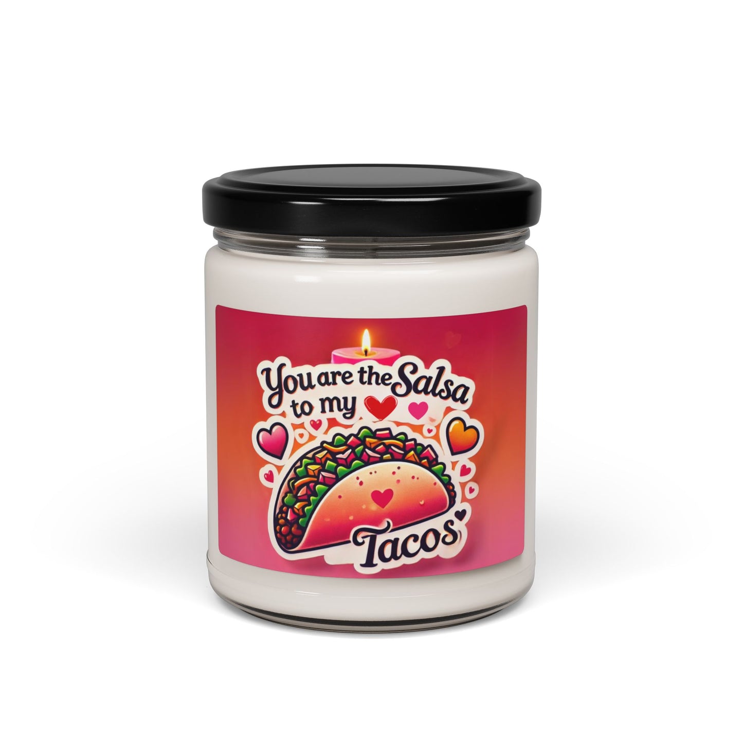 You are the Salsa to my Tacos - Scented Soy Candle, 9oz