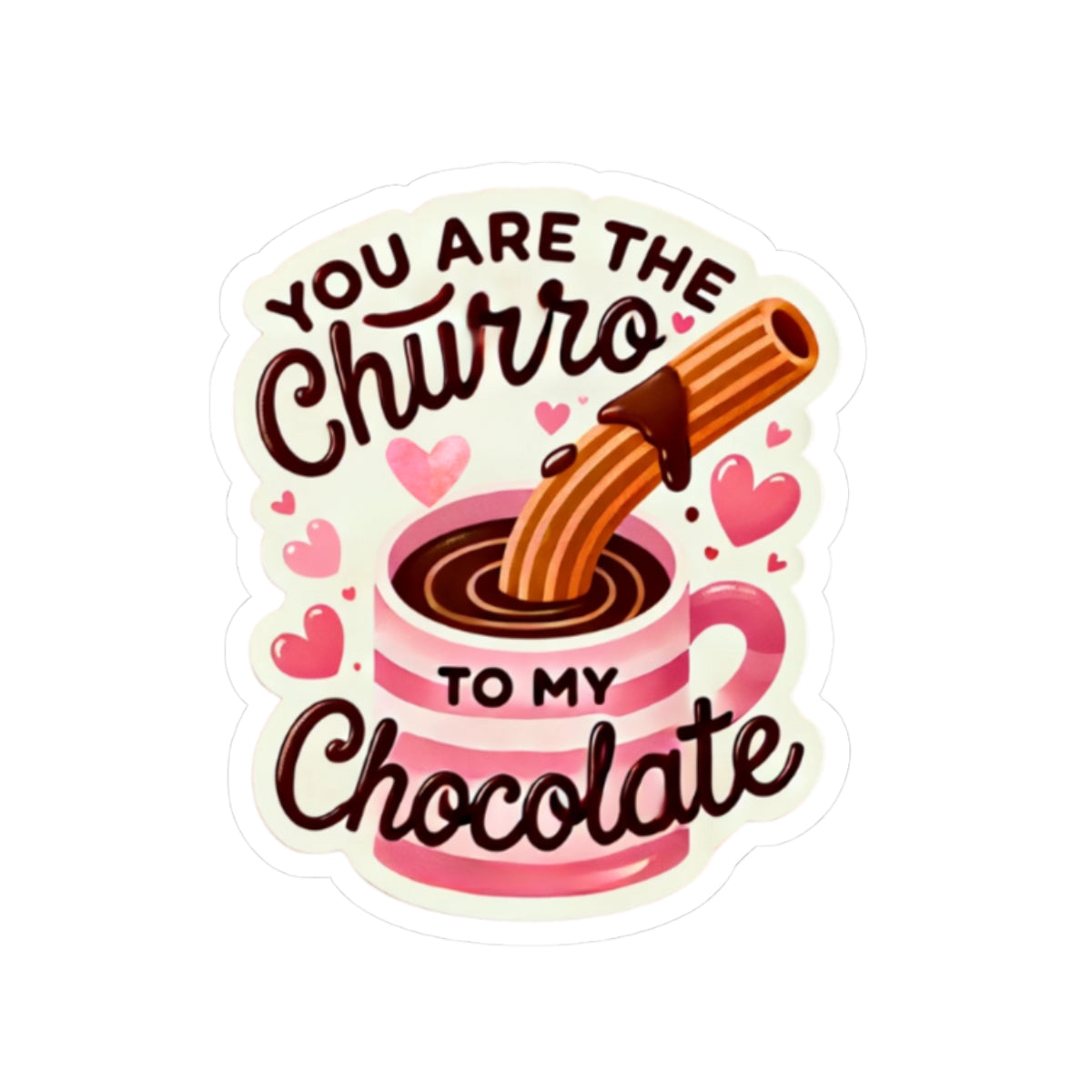 You are the Churro to my Chocolate - Kiss-Cut Stickers