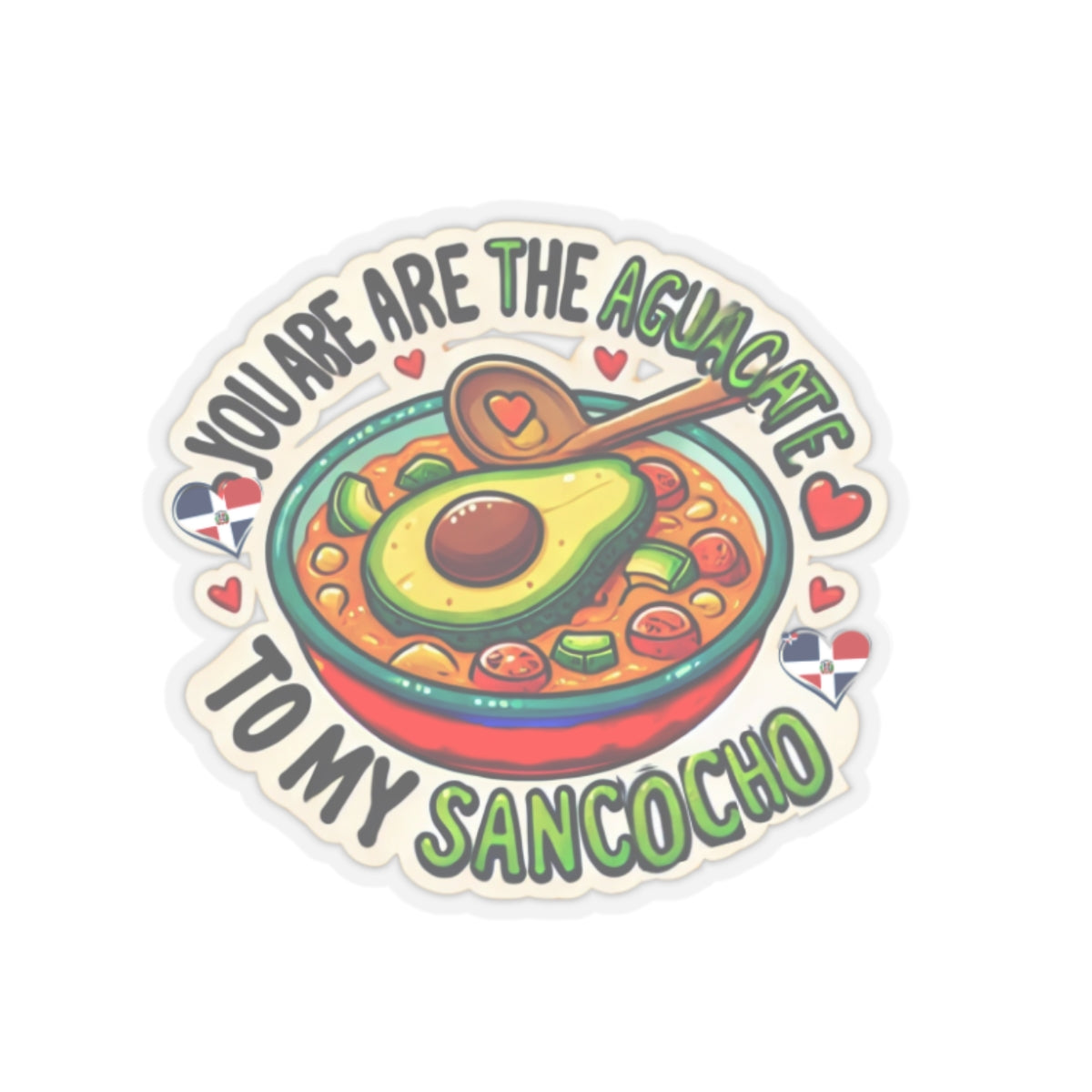 You are the Aguacate to my Sancocho - Kiss-Cut Stickers